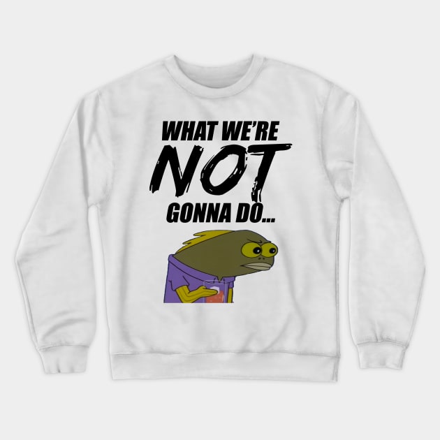 Not Gonna Do Crewneck Sweatshirt by ronneljones